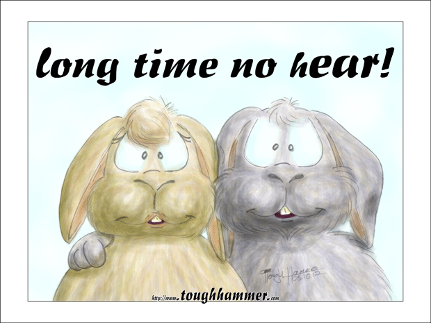 2  bunny rabbits with drooping ears: &ldquo;Long time no hEAR!&rdquo;