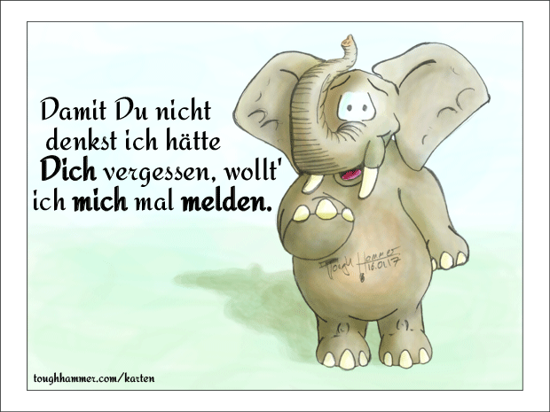  Damit Du nicht denkst ich h&auml;tte Dich vergessen, wollt' ich mich mal melden.